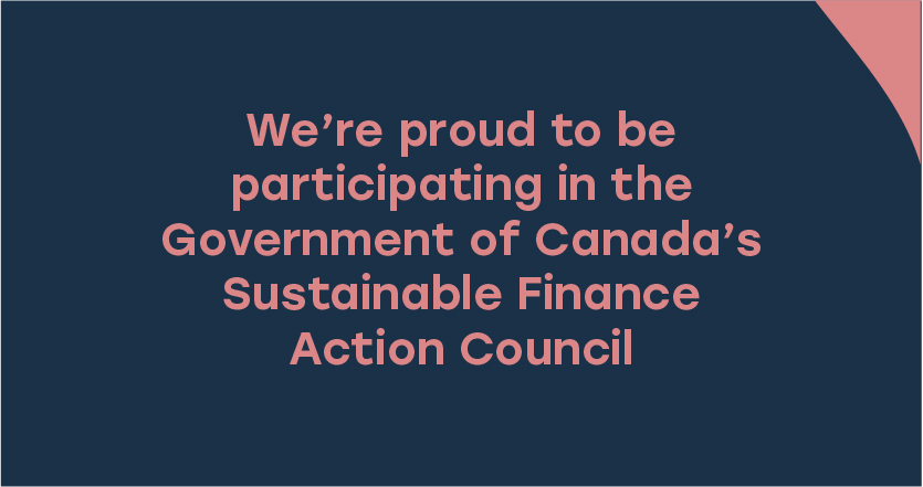 We're proud to be participating in the government of Canada's sustainable finance action council