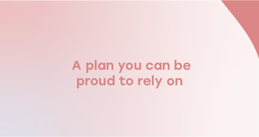 A plan you can be proud to rely on