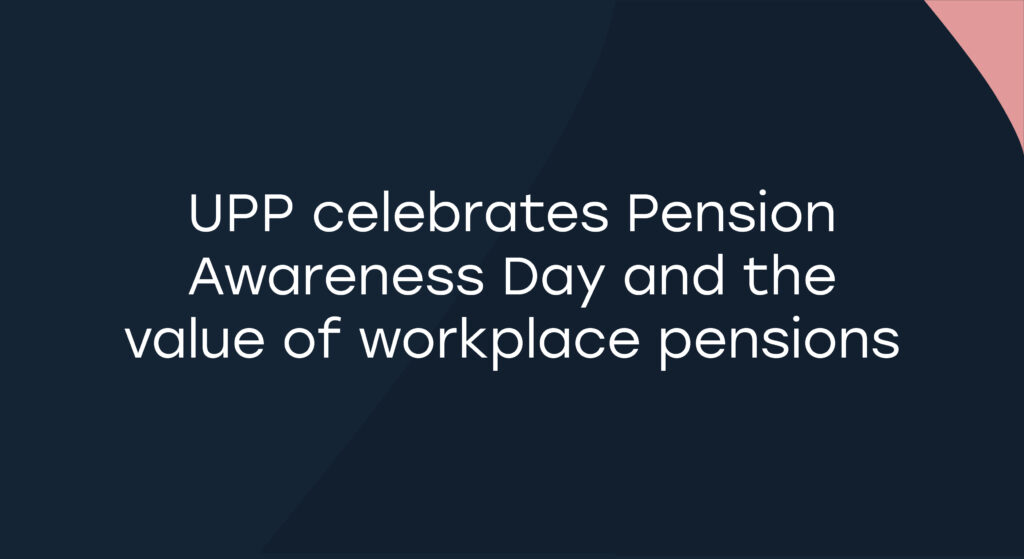 UPP celebrates Pension Awareness Day and the value of workplace pensions