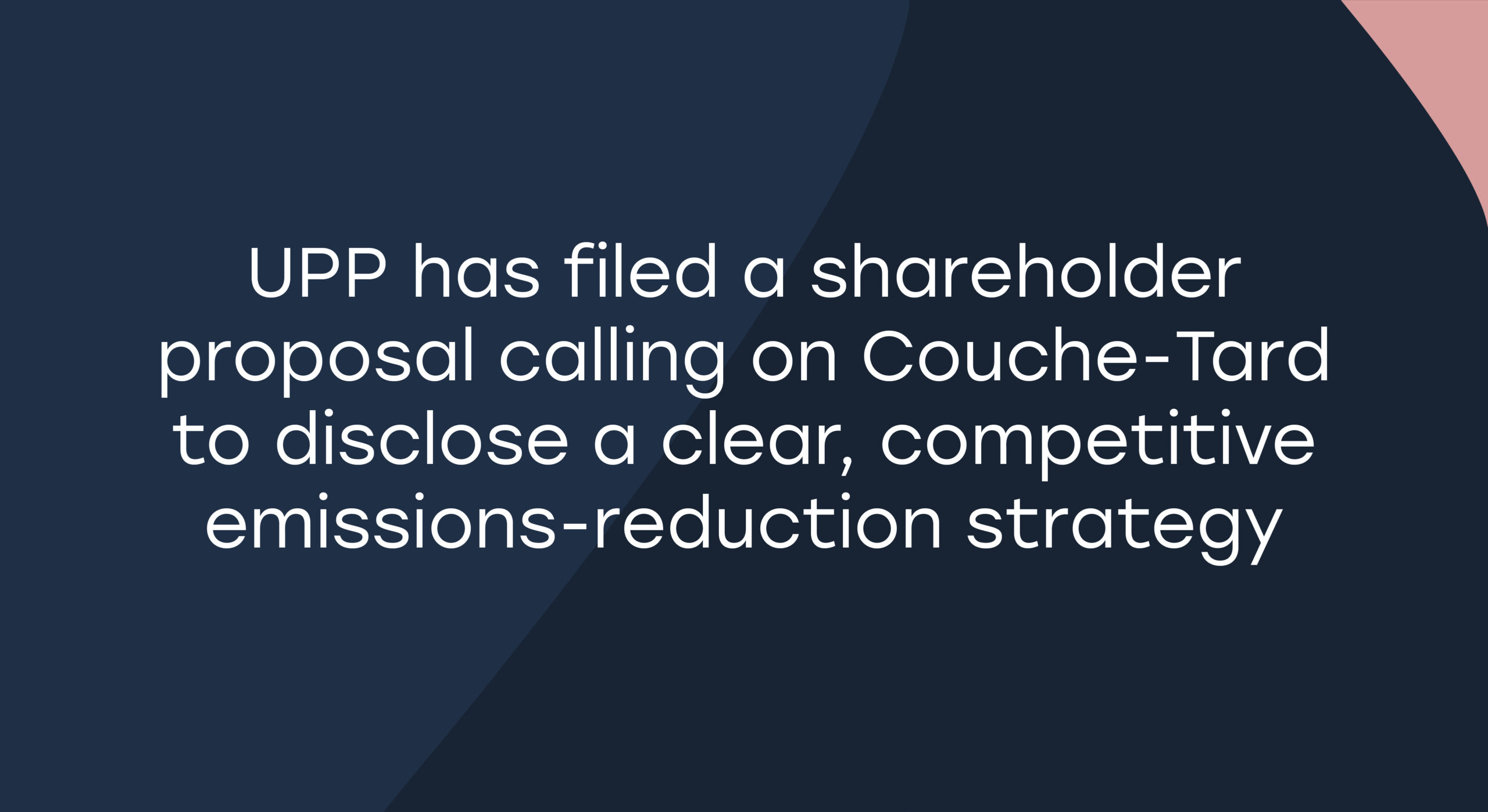 UPP has filed a shareholder proposal calling on Couche-Tard to disclose a clear, competitive emissions-reduction strategy