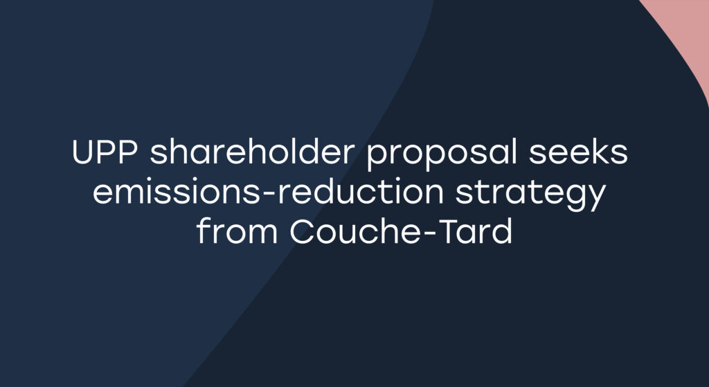 UPP shareholder proposal seeks emissions-reduction strategy from Couche-Tard