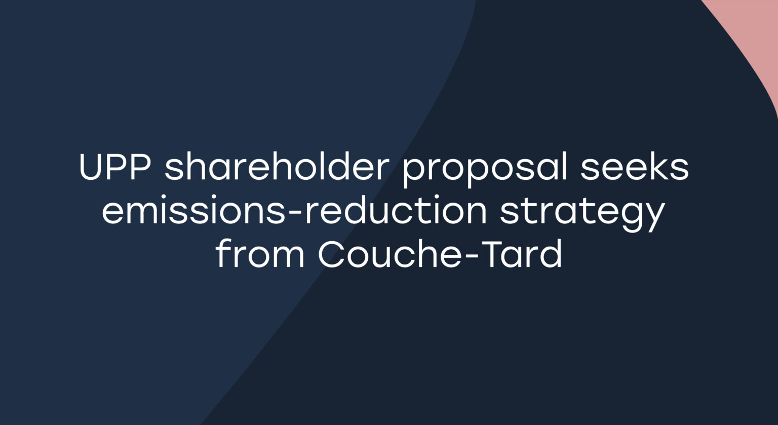 UPP shareholder proposal seeks emissions-reduction strategy from Couche-Tard
