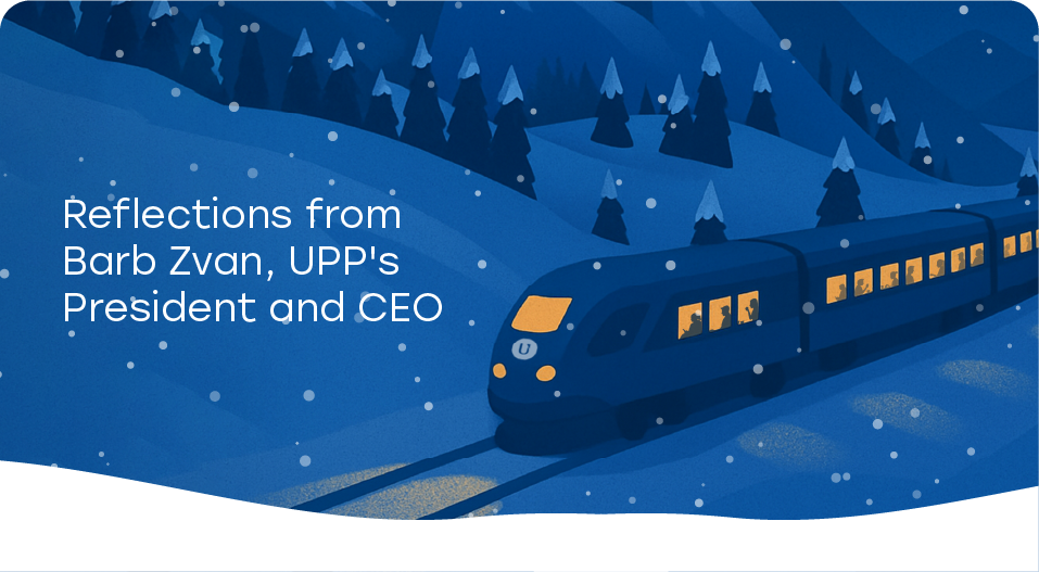 Reflections from Barb Zvan, UPP's President and CEO